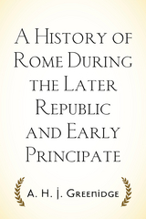 History of Rome During the Later Republic and Early Principate -  A. H. J. Greenidge
