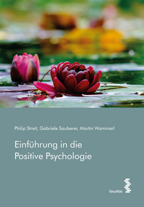 Einführung in die Positive Psychologie - Philip Streit, Gabriele Sauberer, Martin Wammerl