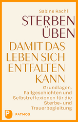 Sterben üben, damit das Leben sich entfalten kann - Sabine Rachl