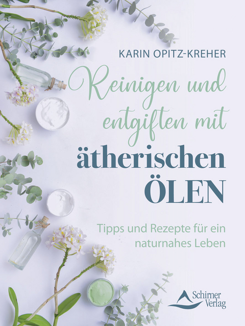 Reinigen und entgiften mit ätherischen Ölen - Karin Opitz-Kreher