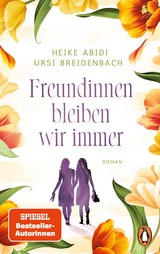 Freundinnen bleiben wir immer - Heike Abidi, Ursi Breidenbach