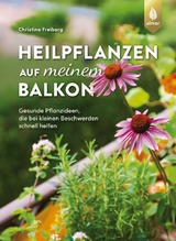 Heilpflanzen auf meinem Balkon - Christina Freiberg