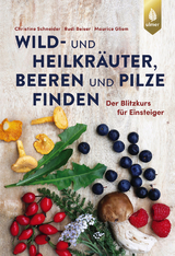 Wild- und Heilkräuter, Beeren und Pilze finden - Schneider, Christine; Beiser, Rudi; Gliem, Maurice
