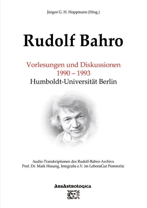 Rudolf Bahro: Vorlesungen und Diskussionen 1990 – 1993 Humboldt-Universität Berlin - Jürgen G. H. Hoppmann