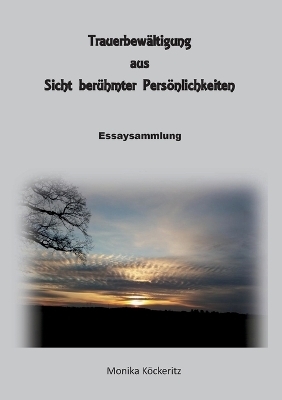 Trauerbewältigung aus Sicht berühmter Persönlichkeiten - Monika Köckeritz