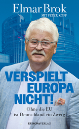 Verspielt Europa nicht! - Elmar Brok, Peter Köpf