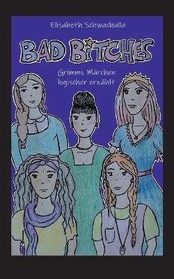 Bad Bitches - Elisabeth Schwachulla