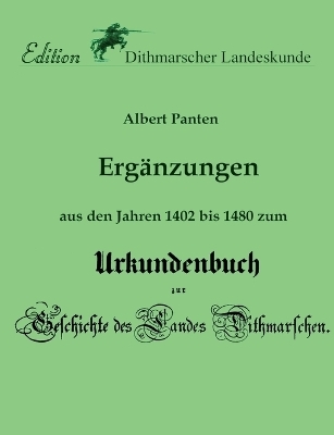 Ergänzungen aus den Jahren 1402 bis 1480 zum Urkundenbuch - Albert Panten, Verein für Dithmarscher Landeskunde