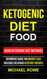 Ketogenic Diet Food: Avoid Ketogenic Diet Mistakes - Michael Rowe