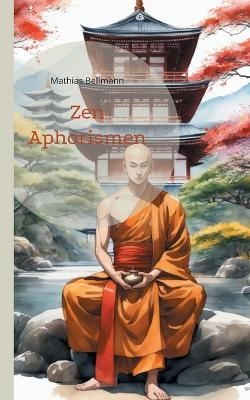 Zen Aphorismen - Mathias Bellmann