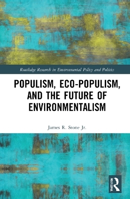 Populism, Eco-populism, and the Future of Environmentalism - James R. Stone Jr.