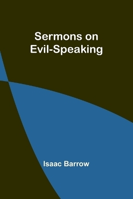 Sermons on Evil-Speaking - Isaac Barrow