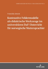 Kontrastive Feldermodelle als didaktische Werkzeuge im universitären DaF-Unterricht für norwegische Muttersprachler - Franziska Jensen