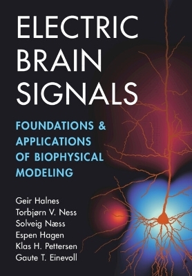 Electric Brain Signals - Geir Halnes, Torbjørn V. Ness, Solveig Næss, Espen Hagen, Klas H. Pettersen