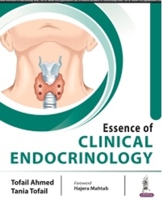 Essence of Clinical Endocrinology - Tofail Ahmed, Tania Tofail