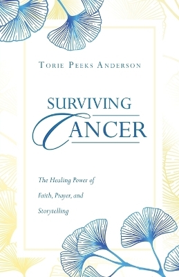 Surviving Cancer - Torie Peeks Anderson