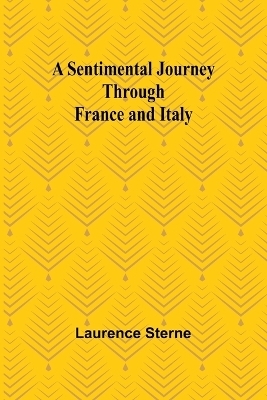 A Sentimental Journey Through France and Italy - Laurence Sterne