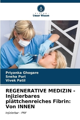 REGENERATIVE MEDIZIN - Injizierbares plättchenreiches Fibrin - Priyanka Ghogare, Sneha Puri, Vivek Patil