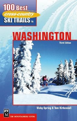 100 Best Cross Country Ski Trails in Washington - Vicky Spring, Tom Kirkendall