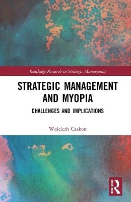 Strategic Management and Myopia - Wojciech Czakon