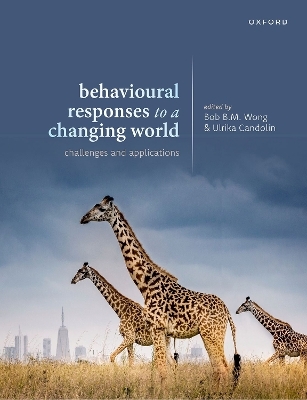Behavioural Responses to a Changing World - Bob B. M. Wong, Ulrika Candolin