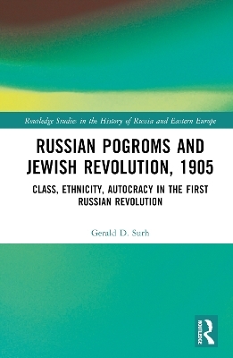 Russian Pogroms and Jewish Revolution, 1905 - Gerald D. Surh
