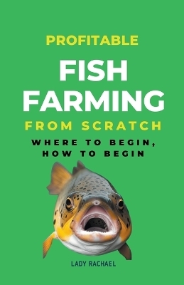 Profitable Fish Farming From Scratch - Lady Rachael