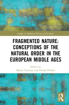 Fragmented Nature: Medieval Latinate Reasoning on the Natural World and Its Order - 