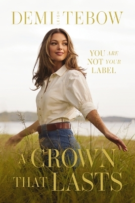 A Crown that Lasts - Demi-Leigh Tebow