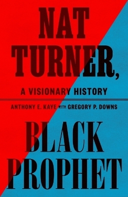 Nat Turner, Black Prophet - Anthony E Kaye