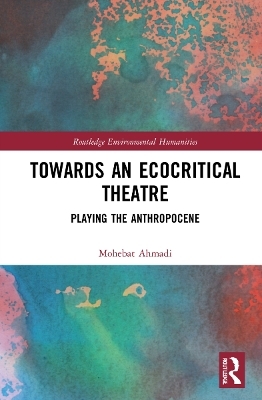 Towards an Ecocritical Theatre - Mohebat Ahmadi