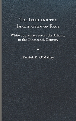 The Irish and the Imagination of Race - Patrick R. O'Malley