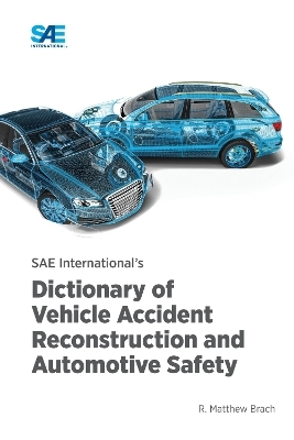 SAE International's Dictionary of Vehicle Accident Reconstruction and Automotive Safety - R. Matthew Brach