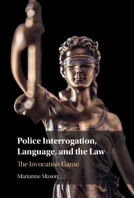 Police Interrogation, Language, and the Law - Marianne Mason