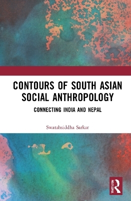 Contours of South Asian Social Anthropology - Swatahsiddha Sarkar