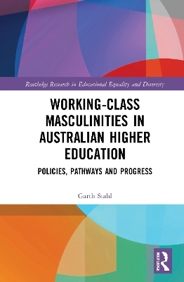 Working-Class Masculinities in Australian Higher Education - Garth Stahl