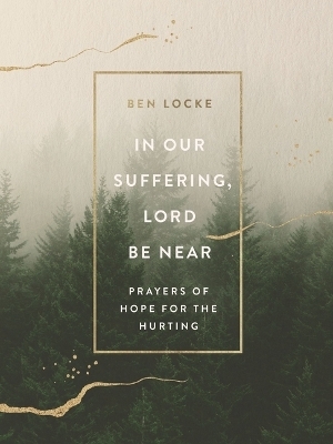 In Our Suffering, Lord Be Near - Ben Locke