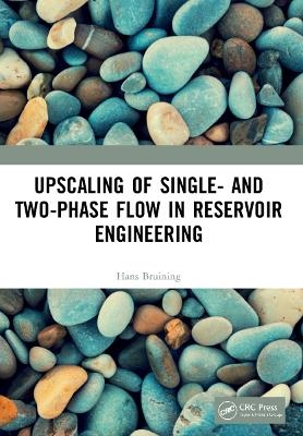 Upscaling of Single- and Two-Phase Flow in Reservoir Engineering - Hans Bruining