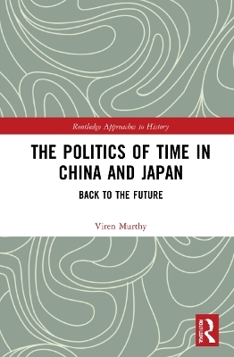 The Politics of Time in China and Japan - Viren Murthy