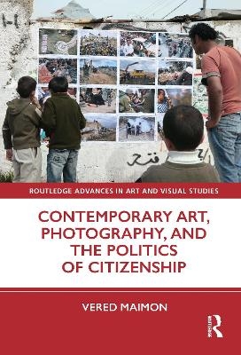 Contemporary Art, Photography, and the Politics of Citizenship - Vered Maimon