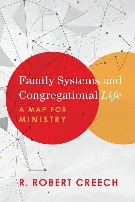 Family Systems and Congregational Life – A Map for Ministry - R. Robert Creech