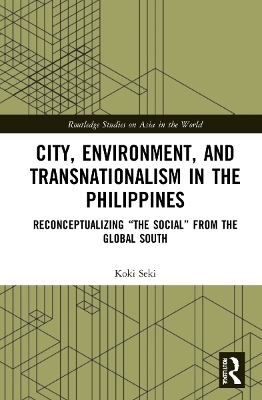 City, Environment, and Transnationalism in the Philippines - Koki Seki
