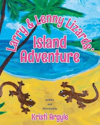 Larry and Lenny Lizards' Island Adventure - Kristi Argyle
