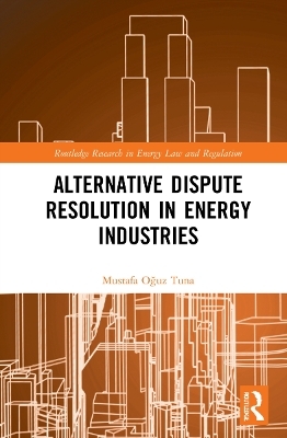 Alternative Dispute Resolution in Energy Industries - Mustafa Oğuz Tuna