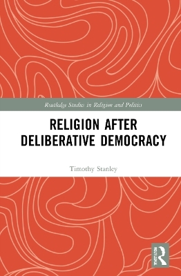 Religion after Deliberative Democracy - Timothy Stanley