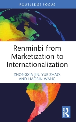 Renminbi from Marketization to Internationalization - Zhongxia Jin, Yue Zhao, Haobin Wang