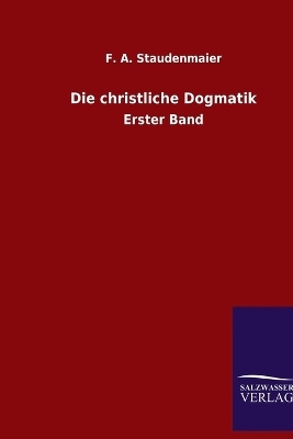 Die christliche Dogmatik - F. A. Staudenmaier