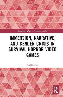 Immersion, Narrative, and Gender Crisis in Survival Horror Video Games - Andrei Nae