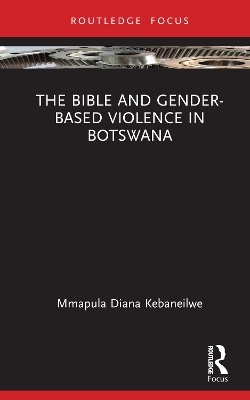 The Bible and Gender-based Violence in Botswana - Mmapula Diana Kebaneilwe