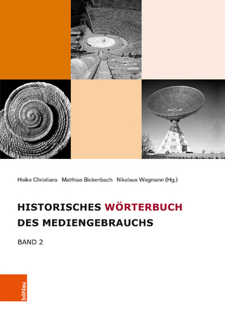 Historisches Wörterbuch des Mediengebrauchs - Heiko Christians; Nikolaus Wegmann; Matthias Bickenbach